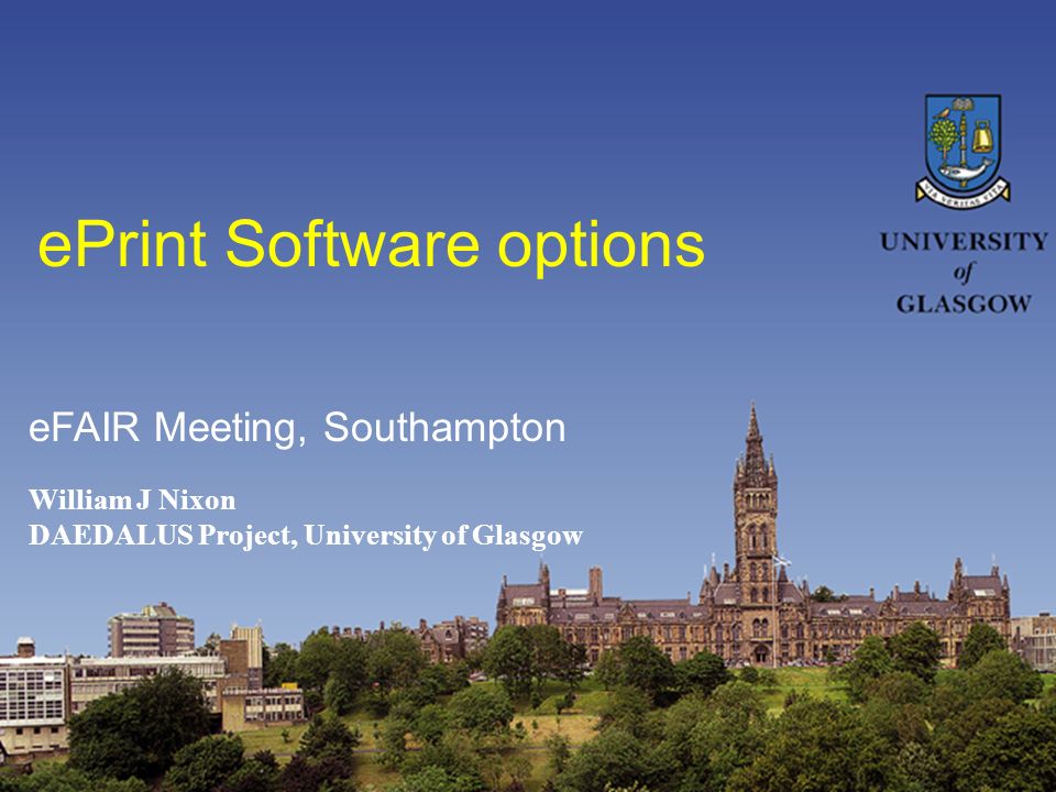 ePrint Software options William J Nixon DAEDALUS Project, University of Glasgow eFAIR Meeting, Southampton