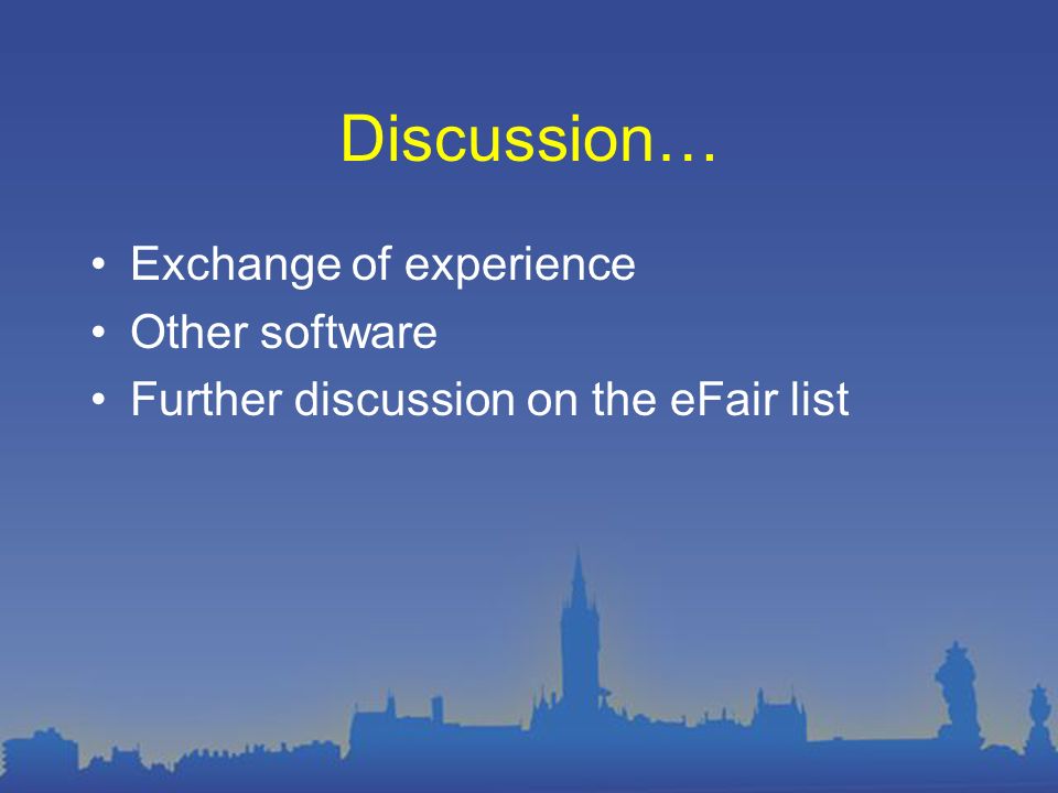 Discussion… Exchange of experience Other software Further discussion on the eFair list