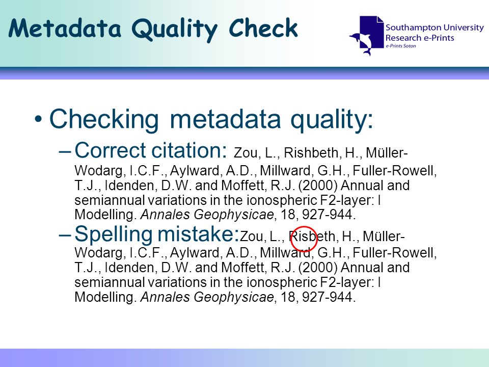 Metadata Quality Check Checking metadata quality: –Correct citation: Zou, L., Rishbeth, H., Müller- Wodarg, I.C.F., Aylward, A.D., Millward, G.H., Fuller-Rowell, T.J., Idenden, D.W.