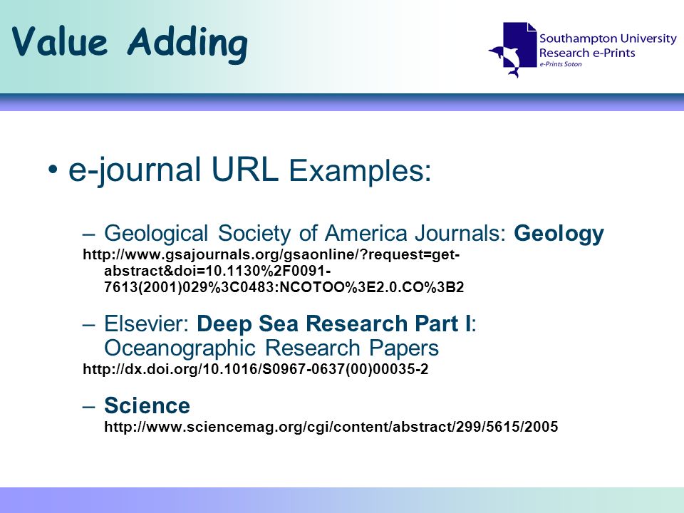 Value Adding e-journal URL Examples: –Geological Society of America Journals: Geology   request=get- abstract&doi= %2F (2001)029%3C0483:NCOTOO%3E2.0.CO%3B2 –Elsevier: Deep Sea Research Part I: Oceanographic Research Papers   –Science