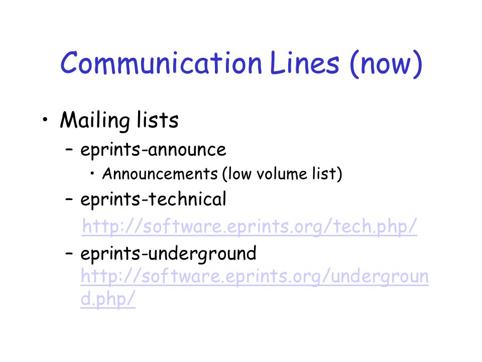 Communication Lines (now) Mailing lists –eprints-announce Announcements (low volume list) –eprints-technical   –eprints-underground   d.php/   d.php/