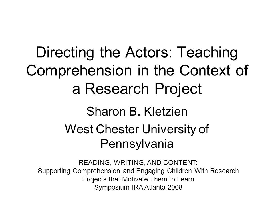 Directing the Actors: Teaching Comprehension in the Context of a Research Project Sharon B.