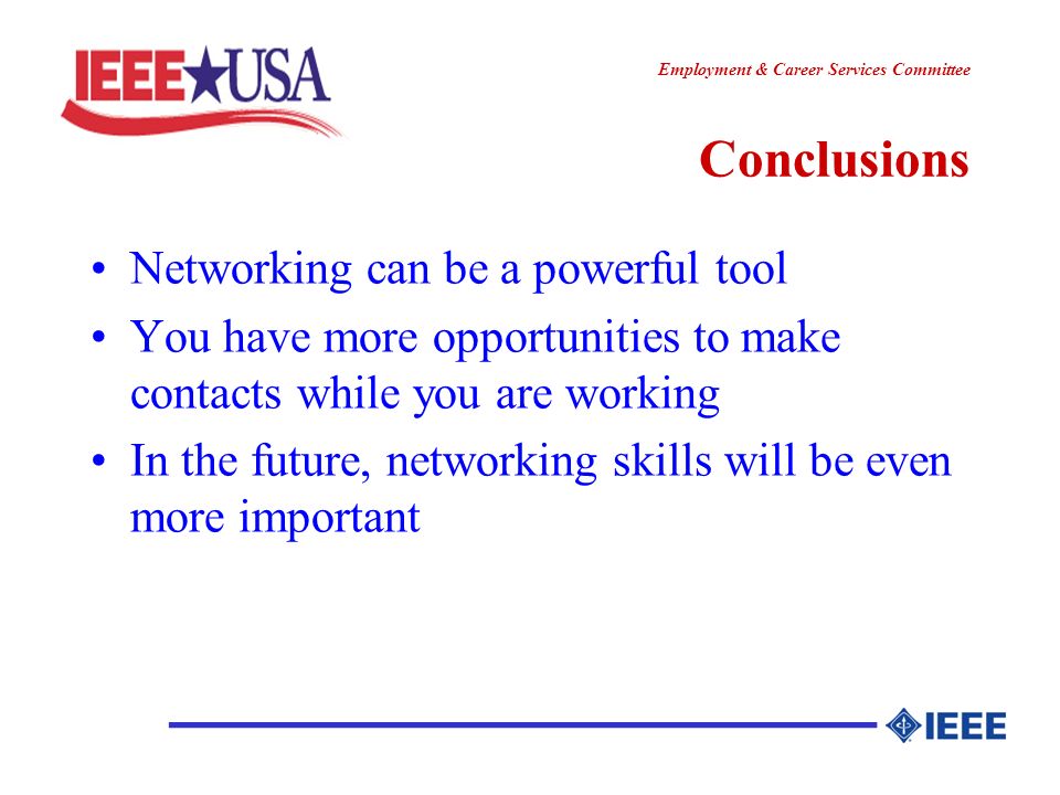 ________________ Employment & Career Services Committee Conclusions Networking can be a powerful tool You have more opportunities to make contacts while you are working In the future, networking skills will be even more important