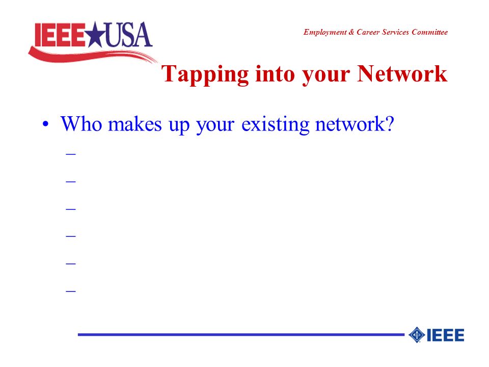 ________________ Employment & Career Services Committee Tapping into your Network Who makes up your existing network.