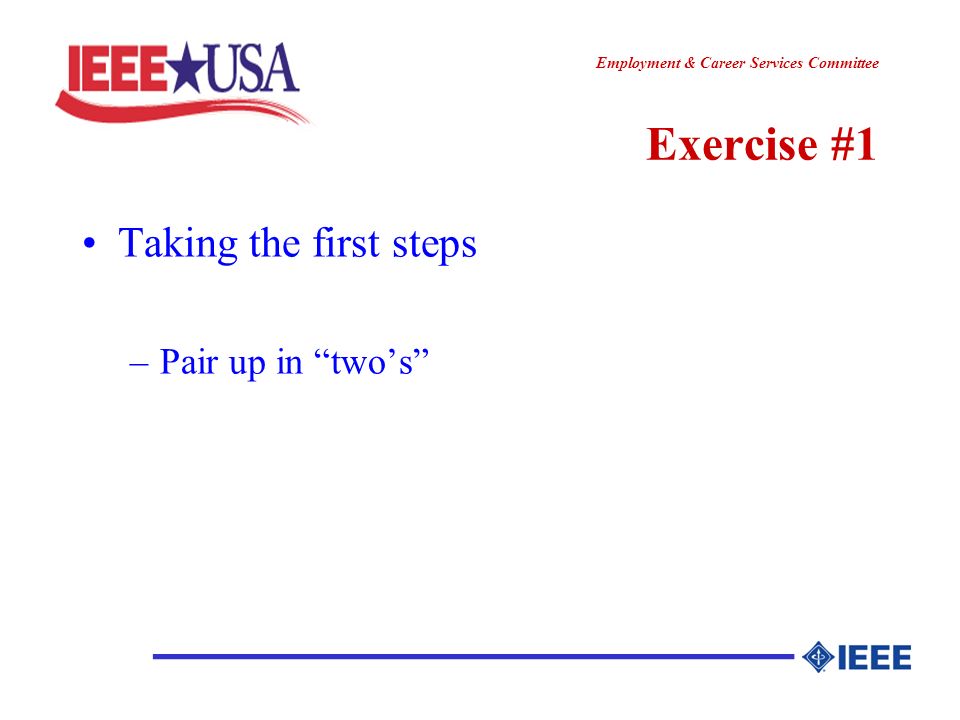 ________________ Employment & Career Services Committee Exercise #1 Taking the first steps –Pair up in twos