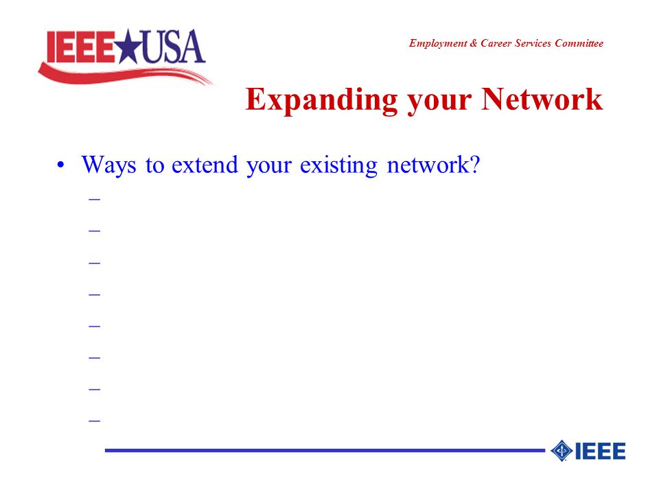 ________________ Employment & Career Services Committee Expanding your Network Ways to extend your existing network.