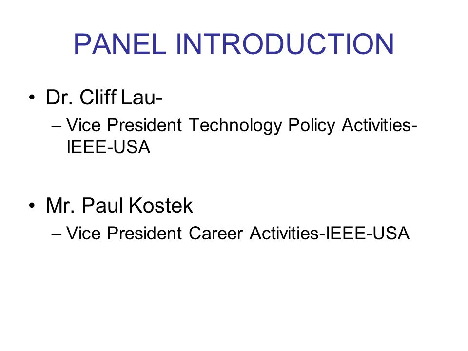 PANEL INTRODUCTION Dr. Cliff Lau- –Vice President Technology Policy Activities- IEEE-USA Mr.