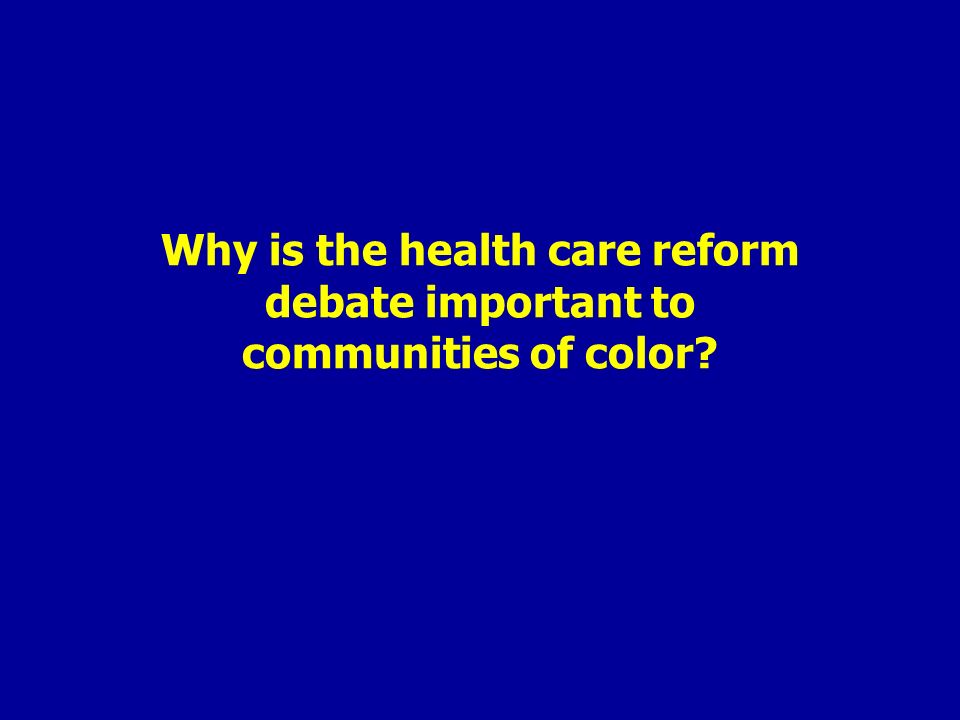 Why is the health care reform debate important to communities of color
