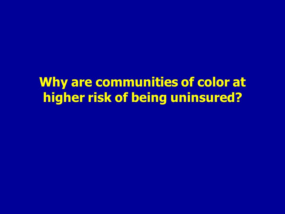 Why are communities of color at higher risk of being uninsured