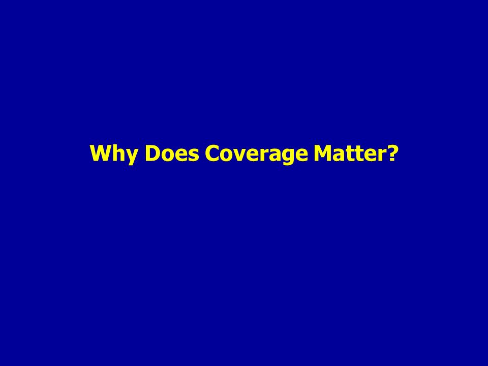 Why Does Coverage Matter