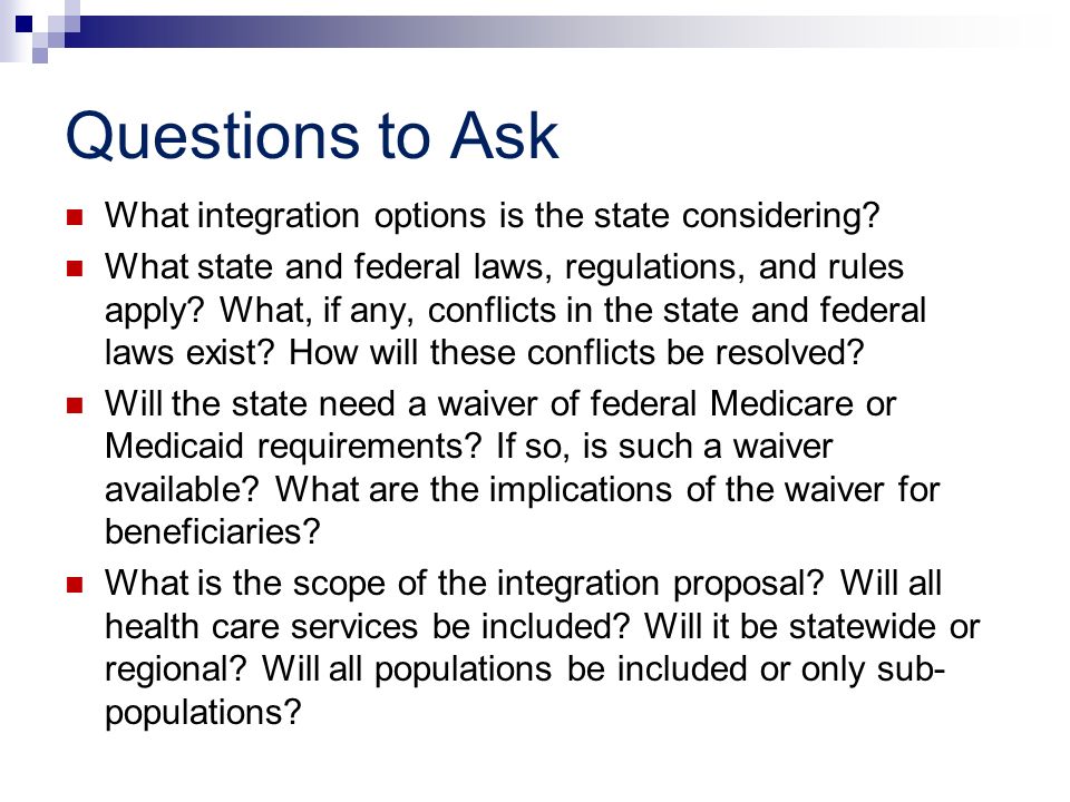 Questions to Ask What integration options is the state considering.