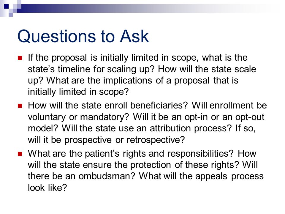 Questions to Ask If the proposal is initially limited in scope, what is the states timeline for scaling up.