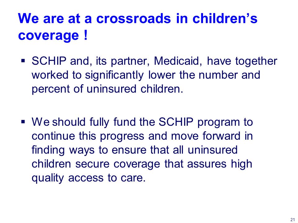 21 We are at a crossroads in childrens coverage .