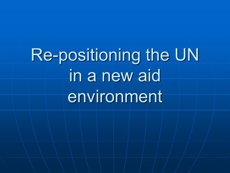 Re-positioning the UN in a new aid environment