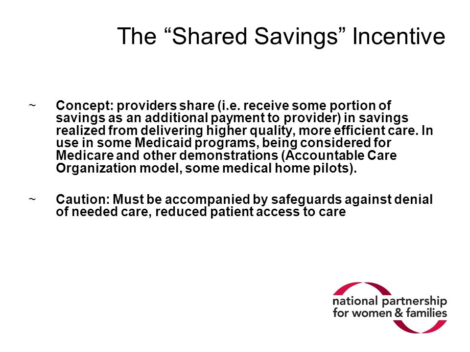 The Shared Savings Incentive ~Concept: providers share (i.e.