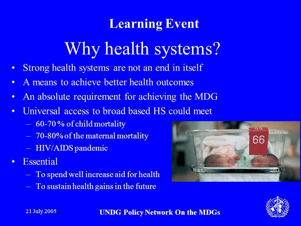 21 July 2005 UNDG Policy Network On the MDGs Why health systems.