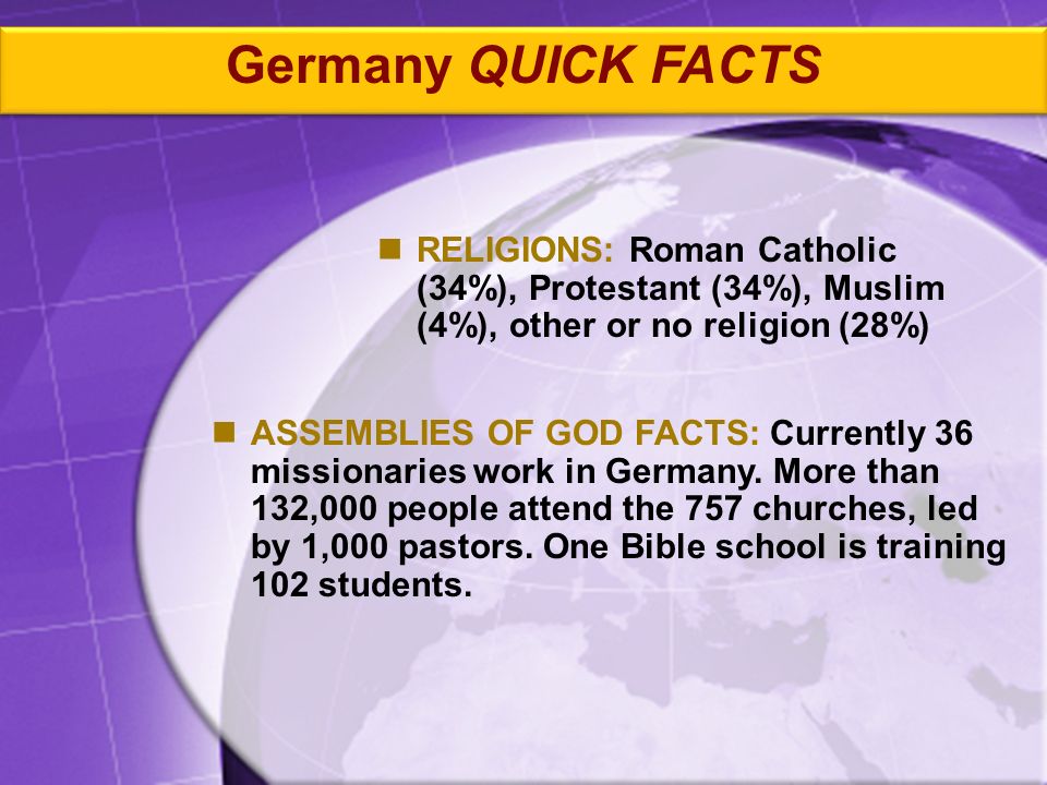 ASSEMBLIES OF GOD FACTS: Currently 36 missionaries work in Germany.