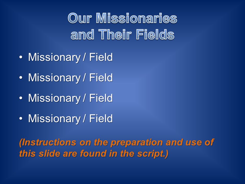 Missionary / FieldMissionary / Field (Instructions on the preparation and use of this slide are found in the script.)
