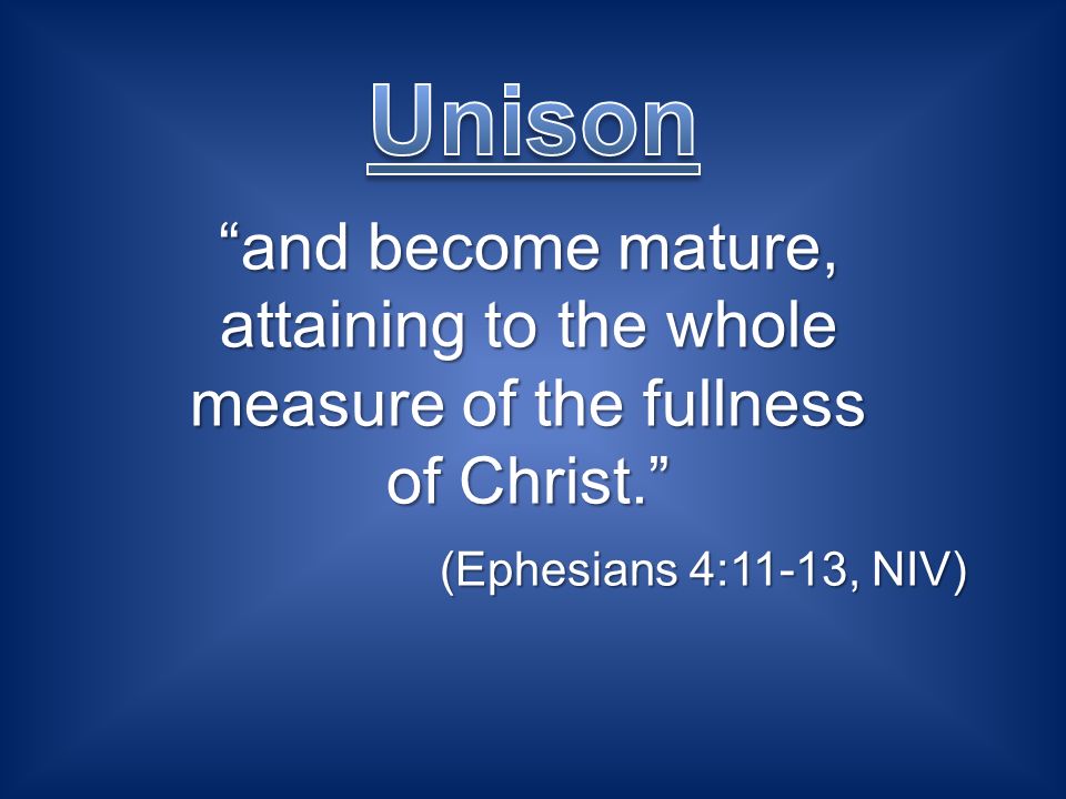 and become mature, attaining to the whole measure of the fullness of Christ.
