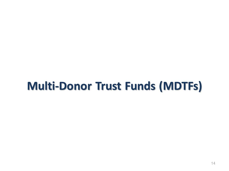 Multi-Donor Trust Funds (MDTFs) 14