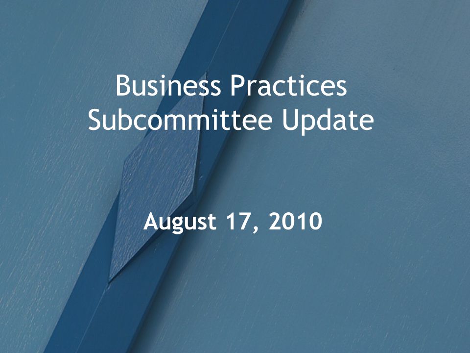 Business Practices Subcommittee Update August 17, 2010