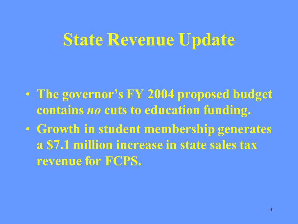 4 State Revenue Update The governors FY 2004 proposed budget contains no cuts to education funding.