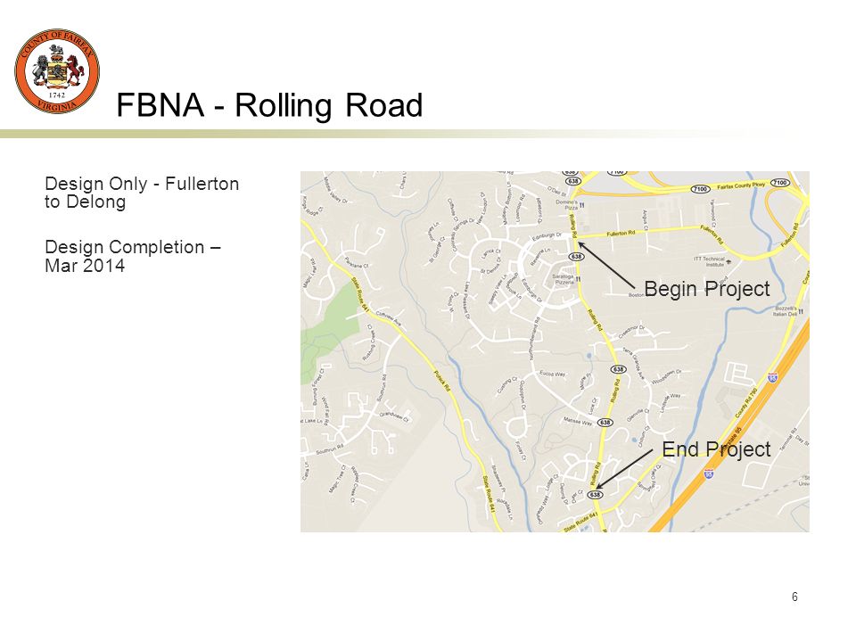 6 FBNA - Rolling Road Design Only - Fullerton to Delong Design Completion – Mar 2014 Begin Project End Project