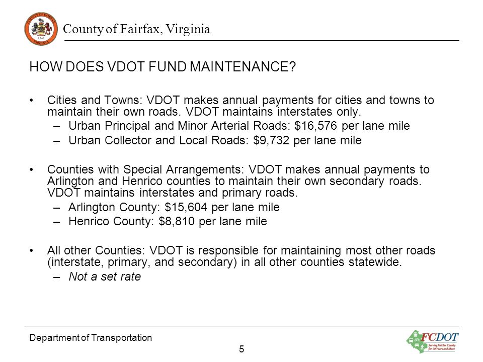 County of Fairfax, Virginia Department of Transportation 5 HOW DOES VDOT FUND MAINTENANCE.