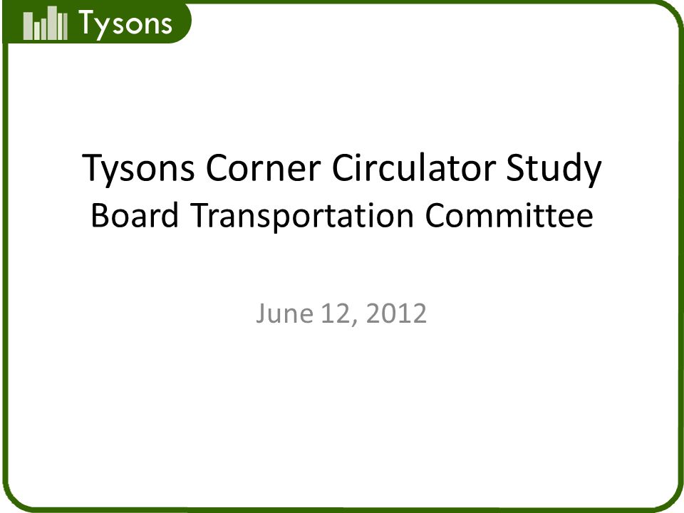 Tysons Tysons Corner Circulator Study Board Transportation Committee June 12, 2012