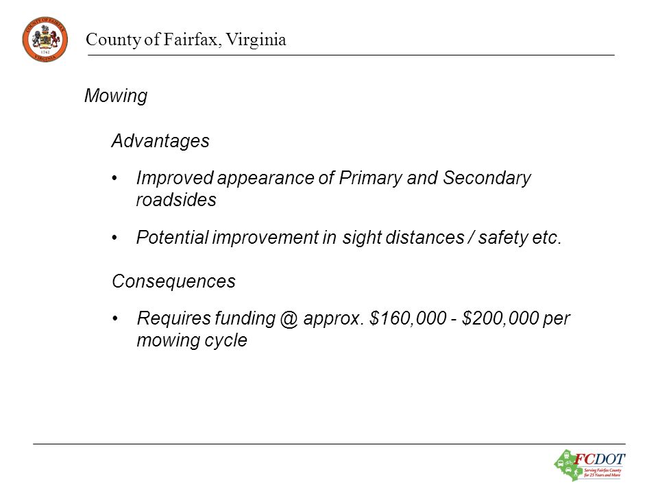 County of Fairfax, Virginia Advantages Improved appearance of Primary and Secondary roadsides Potential improvement in sight distances / safety etc.