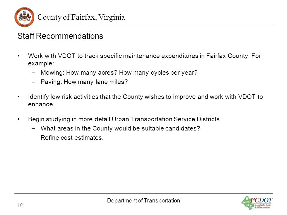 County of Fairfax, Virginia Staff Recommendations Work with VDOT to track specific maintenance expenditures in Fairfax County.