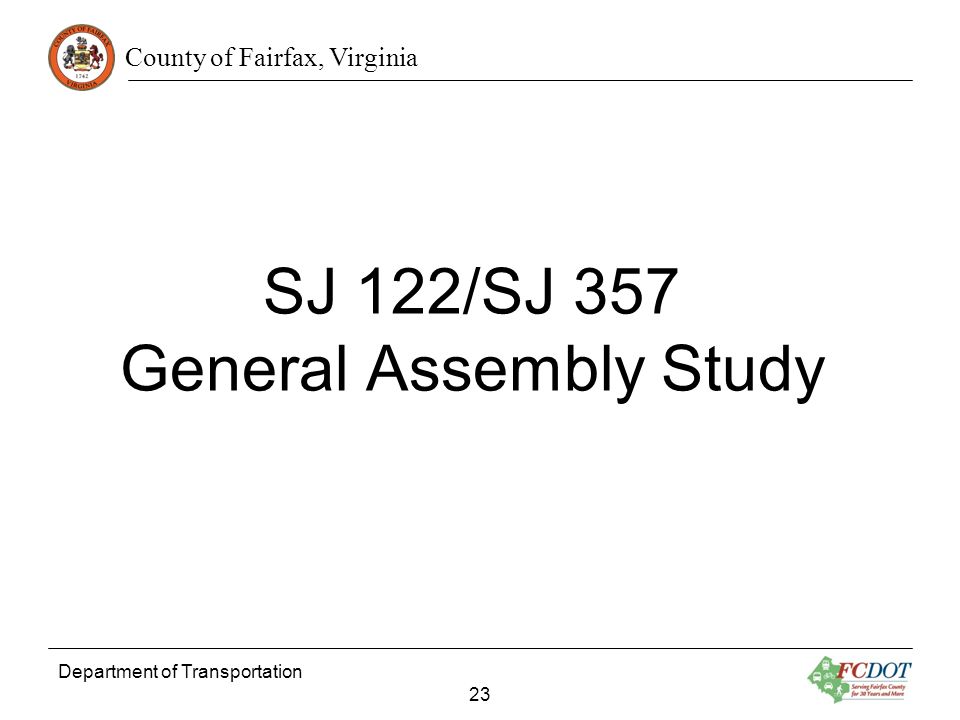 County of Fairfax, Virginia Department of Transportation 23 SJ 122/SJ 357 General Assembly Study