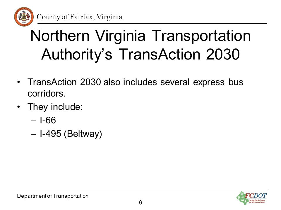 County of Fairfax, Virginia Department of Transportation 6 Northern Virginia Transportation Authoritys TransAction 2030 TransAction 2030 also includes several express bus corridors.
