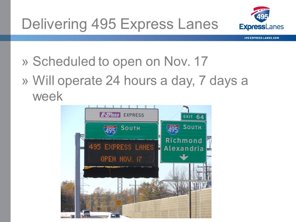 Click to edit Master title style »Click to edit Master text styles –Second level Third level –Fourth level Fifth level Delivering 495 Express Lanes »Scheduled to open on Nov.