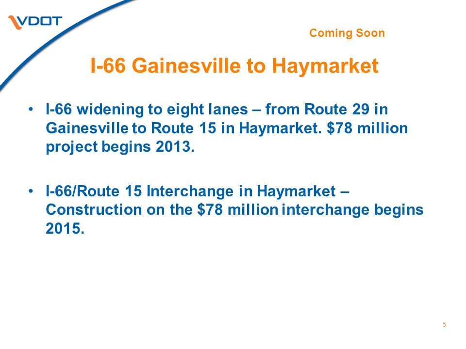 I-66 Gainesville to Haymarket I-66 widening to eight lanes – from Route 29 in Gainesville to Route 15 in Haymarket.