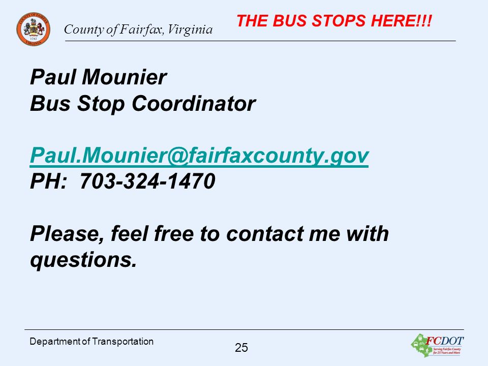 County of Fairfax, Virginia 25 Department of Transportation THE BUS STOPS HERE!!.