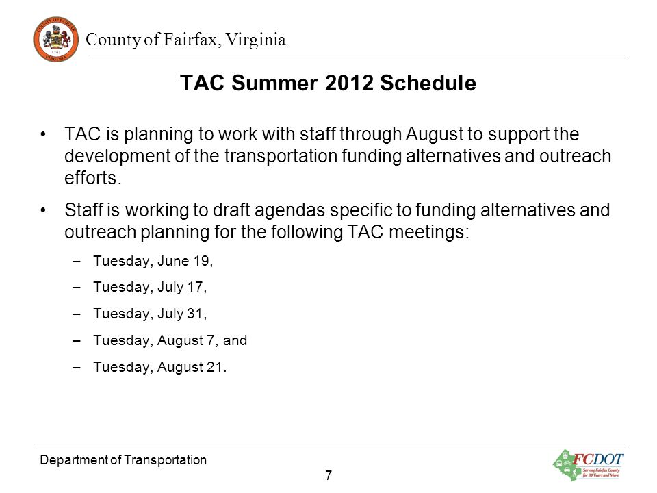 County of Fairfax, Virginia TAC Summer 2012 Schedule TAC is planning to work with staff through August to support the development of the transportation funding alternatives and outreach efforts.