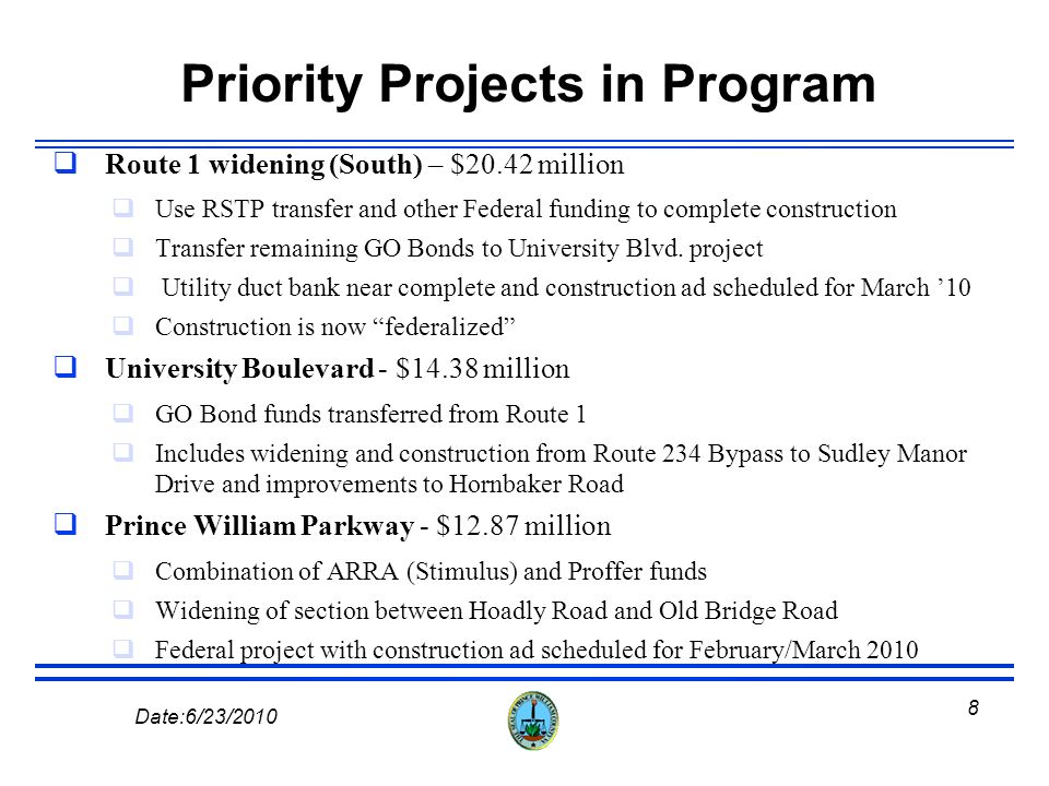 7 Date:6/23/2010 The County Department of Transportation has developed a Road Program by consolidating all available Federal, State, and local funding sources to continue the vision of Progress Prince William.