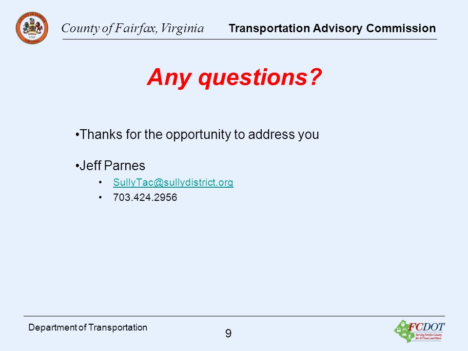 County of Fairfax, Virginia Transportation Advisory Commission 9 Department of Transportation Any questions.