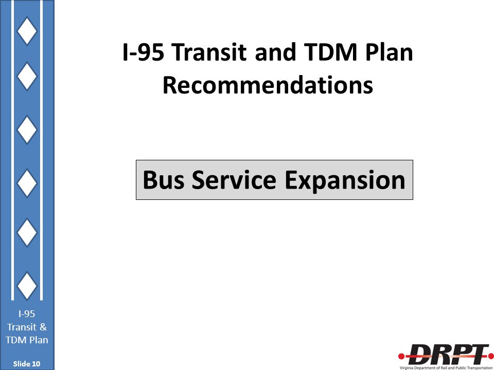 I-95 Transit & TDM Plan I-95 Transit and TDM Plan Recommendations Bus Service Expansion Slide 10