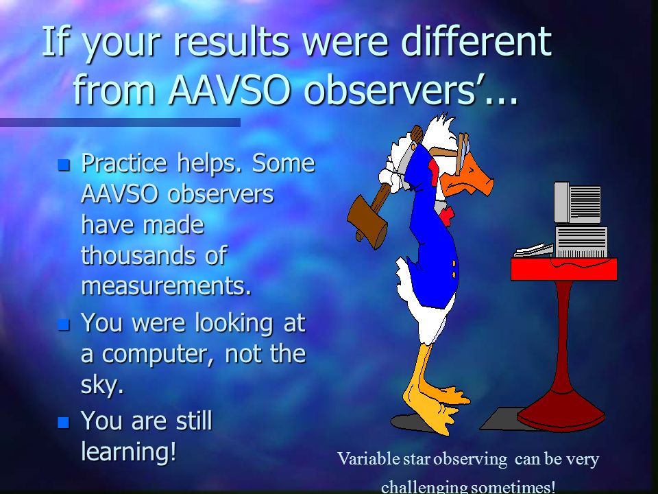 If your results were different from AAVSO observers...