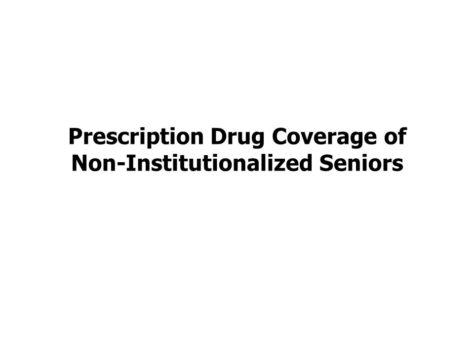 Prescription Drug Coverage of Non-Institutionalized Seniors