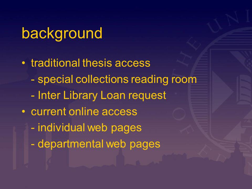background traditional thesis access - special collections reading room - Inter Library Loan request current online access - individual web pages - departmental web pages