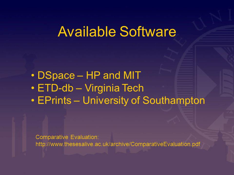 Available Software DSpace – HP and MIT ETD-db – Virginia Tech EPrints – University of Southampton Comparative Evaluation: