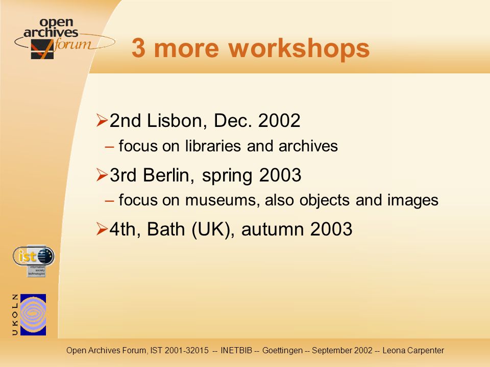 Open Archives Forum, IST INETBIB -- Goettingen -- September Leona Carpenter 3 more workshops 2nd Lisbon, Dec.