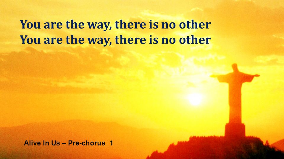 Alive In Us – Pre-chorus 1 You are the way, there is no other