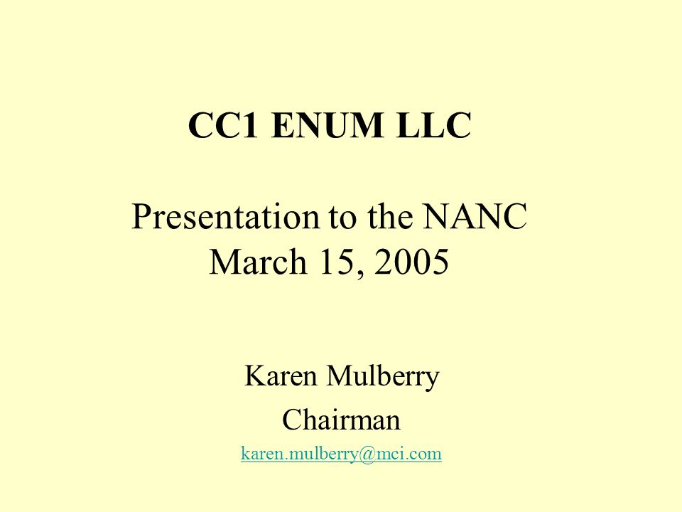 CC1 ENUM LLC Presentation to the NANC March 15, 2005 Karen Mulberry Chairman