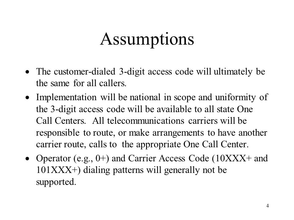 4 Assumptions The customer-dialed 3-digit access code will ultimately be the same for all callers.