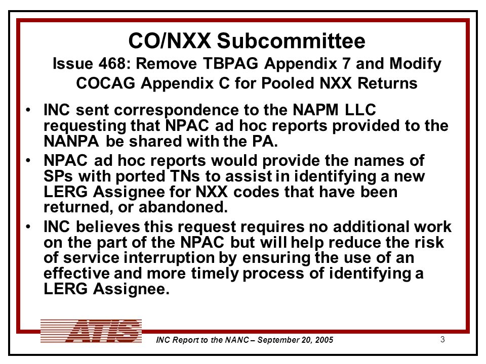 INC Report to the NANC – September 20, CO/NXX Subcommittee Issue 468: Remove TBPAG Appendix 7 and Modify COCAG Appendix C for Pooled NXX Returns INC sent correspondence to the NAPM LLC requesting that NPAC ad hoc reports provided to the NANPA be shared with the PA.