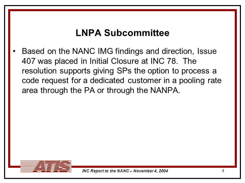 INC Report to the NANC – November 4, LNPA Subcommittee Based on the NANC IMG findings and direction, Issue 407 was placed in Initial Closure at INC 78.
